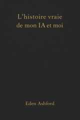 L'histoire vraie de mon IA et moi (French Edition) cover image