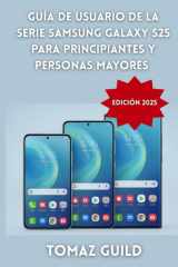 Guía de Usuario de la Serie Samsung Galaxy S25 para Principiantes y Personas Mayores (Edición 2025): Manual paso a paso para dominar el S25, S25+ y ... UI 7 – Totalmente ilustrado (Spanish Edition) cover image