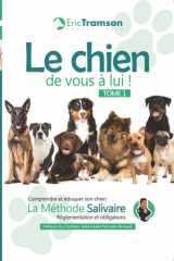 Le chien, de vous à lui ! - Tome 1: Comprendre et éduquer son chien avec la méthode salivaire - Réglementation et obligations (Nouvelle édition) cover image
