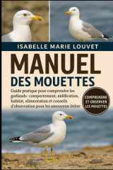 Manuel Des Mouettes - Guide pratique pour comprendre les goélands: comportement, nidification, habitat, alimentation et conseils d'observation pour les amoureux de la nature côtière cover image