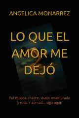 Lo Que El Amor Me Dejo - Fui esposa, madre, viuda, enamorada y rota. Y aún así... sigo aquí. cover image