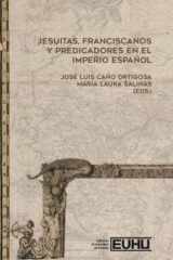 Jesuitas, Franciscanos y predicadores en el Imperio español: Teoría, fuentes y métodos para una renovada historia de las órdenes religiosas cover image