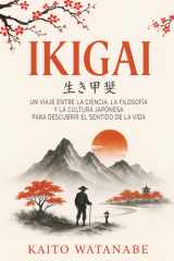 Ikigai: Un viaje entre la ciencia, la filosofía y la cultura japonesa para descubrir el sentido de la vida (Spanish Edition) cover image