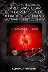 Restaurar la salud cardiovascular con la remisión de la diabetes mediante una terapia de estilo de vida (Spanish Edition) cover image