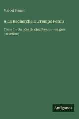 A La Recherche Du Temps Perdu - Tome 1 - Du côté de chez Swann - en gros caractères cover image