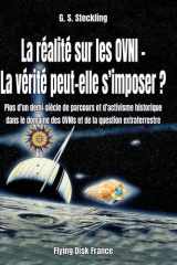 La réalité sur les OVNIs -La vérité peut-elle s'imposer?: Plus d'un demi-siècle de parcours et d'activisme historique sur les OVNIs et la question extraterrestre (French Edition) cover image
