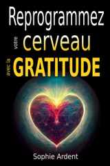 Reprogrammez votre cerveau avec la gratitude - Neurosciences, pleine conscience et psychologie positive pour cultiver le bonheur, transformer votre esprit, vos relations et vos performances cover image