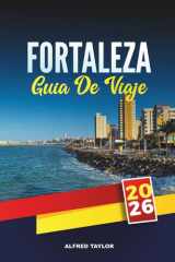 GUÍA DE VIAJE FORTALEZA 2026: Una guía de viaje completa del paraíso costero de Brasil con playas, vida nocturna, gastronomía local, atracciones imperdibles y consejos de viaje (Spanish Edition) cover image