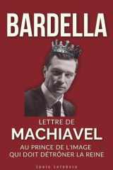 Bardella - Lettre de Machiavel au Prince de l'image qui doit détrôner la Reine pour régner cover image