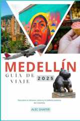 MEDELLÍN GUÍA DE VIAJE 2025: Descubra la vibrante cultura y la belleza escénica de Colombia (Spanish Edition) cover image