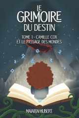 Le Grimoire du Destin - Tome 1 - Camille Cox et le Passage des Mondes: Destiné aux 9-13 ans cover image