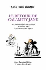 Le retour de Calamity Jane - Ses écrits pendant une décennie de 1990 à 2000 à l'Université de Crapette - Suivi d'un pamphlet sur l'économie politique cover image