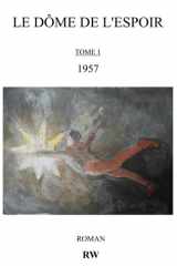 LE DÔME DE L'ESPOIR: TOME 1 / 1957 (French Edition) cover image