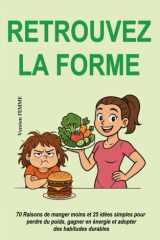 Retrouvez la forme (Version FEMME): 70 raisons de manger moins et 25 idées simples pour perdre du poids, gagner en énergie et adopter des habitudes ... (sans régime ni frustration) (French Edition) cover image