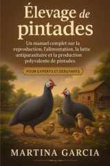 ÉLEVAGE DE PINTADES: Un manuel complet sur la reproduction, l’alimentation, la lutte antiparasitaire et la production polyvalente de pintades. (French Edition) cover image