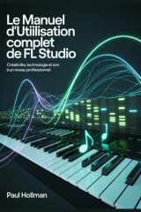 Le manuel d'utilisation complet de FL Studio: Créativité, technologie et son à un niveau professionnel (French Edition) cover image