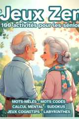 Mes Jeux Zen - Vol. 3 - Cahier d'activités pour séniors : travaillez votre mémoire et votre sens de l'observation : 100 activités stimulantes, jeux de ... anti-âge et sans stress (French Edition) cover image