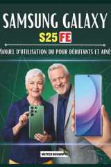 Manuel d'utilisation du Samsung Galaxy S25 FE pour débutants et ainés (French Edition) cover image