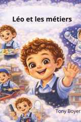 Léo et les métiers: Un livre jeunesse inspirant sur les rêves, les métiers et l’imagination (Les aventures a Léo) (French Edition) cover image