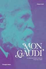 Mon Gaudí: La biographie écrite par ses amis cover image