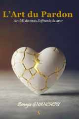 L'Art du Pardon: Au-delà des mots, l'offrande du cœur (French Edition) cover image