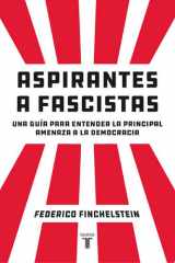 Aspirantes a fascistas Una guía para entender la principal amenaza a la democracia cover image