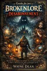 Guide du jeu Brokenlore : Désabonnement: Maîtriser les mécaniques, les multiples fins, les secrets cachés, les objets à collectionner et les ombres psychologiques du flux (French Edition) cover image