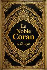 Le Noble Coran : Al-Qur’ān Al-Karīm Livre Sacré de l’Islam, Parole Éternelle de Dieu (Allah) Révélé au Prophète Bien-Aimé Muḥammad ﷺ Texte intégral et ... Édition respectueuse (French Edition) cover image