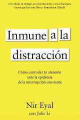 Inmune a la distracción Cómo controlar tu atención ante la epidemia de la interrupción constante cover image