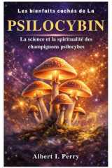 Les bienfaits cachés de La psilocybine: La science et la spiritualité des champignons psilocybes (French Edition) cover image