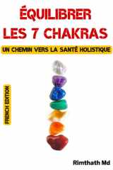 Équilibrer les 7 chakras : un chemin vers la santé holistique: French Edition cover image