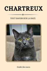Chartreux - Tout savoir sur la race (2025) : un livre complet pour en apprendre plus sur le Chartreux (French Edition) cover image