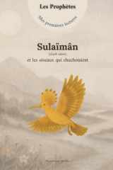 Mes premières lectures – Sulaïmân (alayhi salam) et les oiseaux qui chuchotaient: Une histoire du Coran racontée simplement pour les premières ... lectures - Les Prophètes) (French Edition) cover image
