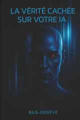La vérité cachée sur votre IA: Après ce livre, vous ne verrez plus jamais l’IA de la même manière (French Edition) cover image