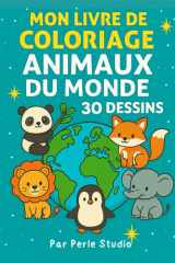 Mon Livre de Coloriage – Animaux du Monde: 30 dessins amusants pour enfants (Perle Studio – Livres de Coloriage) (French Edition) cover image