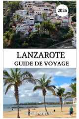 LANZAROTE GUIDE DE VOYAGE 2026: Guide complet de Winter Sun : volcans, plages, culture locale, gastronomie et trésors cachés (French Edition) cover image