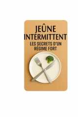 Jeûne Intermittent: Les secrets d’un régime fort (French Edition) cover image