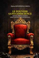 Le Pouvoir Sans Conscience: Politique, religion, association: quand l'autorité devient une domination (French Edition) cover image