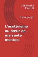 L'ésotérisme au cœur de ma santé mentale: Témoignage (French Edition) cover image