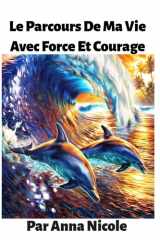 Le Parcours De Ma Vie Avec Force Et Courage (French Edition) cover image