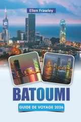 BATOUMI GUIDE DE VOYAGE 2026: Découvrez les principales attractions, la cuisine locale, la vie nocturne et les expériences culturelles sur la côte de la Géorgie (French Edition) cover image
