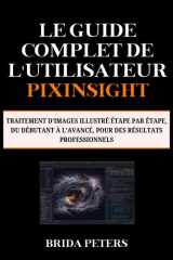 Le guide complet de l'utilisateur PixInsight: Traitement d’images illustré étape par étape, du débutant à l’avancé, pour des résultats professionnels (French Edition) cover image