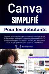 Canva simplifié pour les débutants: le guide pratique avec des instructions étape par étape et des images utiles pour créer des graphismes clairs et ... plus un cours vidéo bonus. (French Edition) cover image