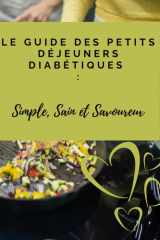 Le Guide des Petits Déjeuners Diabétiques: Simple, Sain et Savoureux. (French Edition) cover image