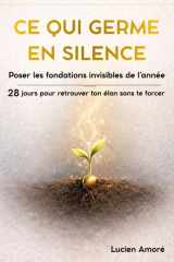 Ce qui germe en silence: Poser les fondations invisibles de l’année, 28 jours pour retrouver ton élan sans te forcer (French Edition) cover image