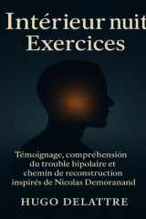 Intérieur nuit Exercices: Témoignage, compréhension du trouble bipolaire et chemin de reconstruction inspirés de Nicolas Demorand (French Edition) cover image