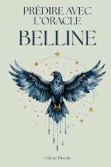 PRÉDIRE AVEC L'ORACLE BELLINE: Le guide complet pour maitriser l'oracle Belline, comprendre la signification des cartes et réaliser des tirages fiables et éclairants au quotidien. (French Edition) cover image