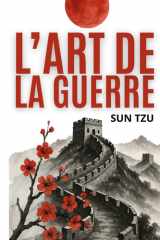 L’art de la Guerre: Édition intégrale + 200 fiches-mémo pour appliquer la stratégie de Sun Tzu dans votre vie et votre travail (French Edition) cover image