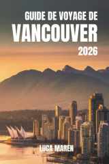 GUIDE DE VOYAGE DE VANCOUVER 2026: Voyages à travers des paysages magnifiques, des recoins cachés et des merveilles du quotidien (French Edition) cover image