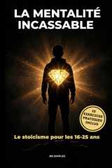 La Mentalité Incassable: Gestion du stress, confiance en soi et discipline — Le stoïcisme pour les 16-25 ans (French Edition) cover image